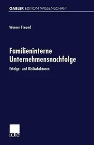 Familieninterne Unternehmensnachfolge: Erfolgs- und Risikofaktoren