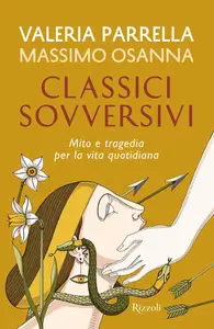 Valeria Parrella, Massimo Osanna - Classici sovversivi. Mito e tragedia per la vita quotidiana