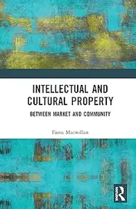 Intellectual and Cultural Property: Between Market and Community
