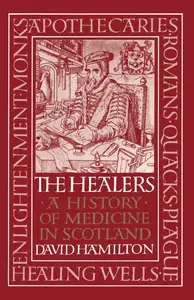 Healers, The: A History of Medicine in Scotland (The Little Books Series)