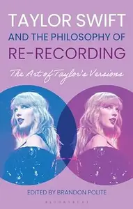 Taylor Swift and the Philosophy of Re-recording: The Art of Taylor's Versions