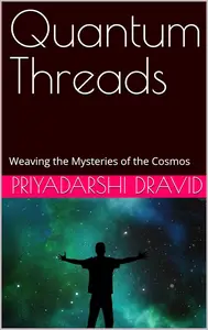 Quantum Threads: Weaving the Mysteries of the Cosmos