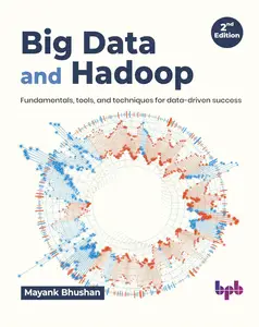 Big Data and Hadoop: Fundamentals, tools, and techniques for data-driven success - 2nd Edition