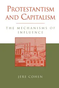 Protestantism and Capitalism: The Mechanisms of Influence (Sociology & Economics Series)