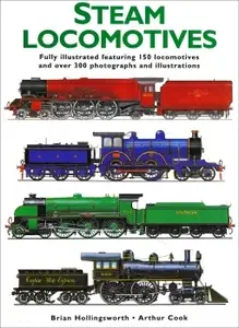 Steam Locomotives: Fully illustrated featuring 150 locomotives and over 300 photographs and illustrations