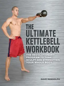 The Ultimate Kettlebell Workbook: The Revolutionary Program to Tone, Sculpt and Strengthen Your Whole Body