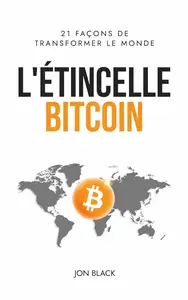 Jon Black, "L'Étincelle Bitcoin: 21 façons de transformer le monde"