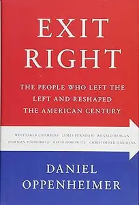 Exit Right: The People Who Left the Left and Reshaped the American Century