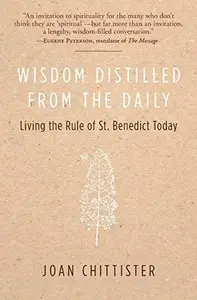 Wisdom Distilled from the Daily: Living the Rule of St. Benedict Today