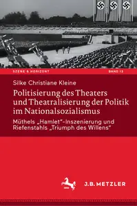 Politisierung des Theaters und Theatralisierung der Politik im Nationalsozialismus