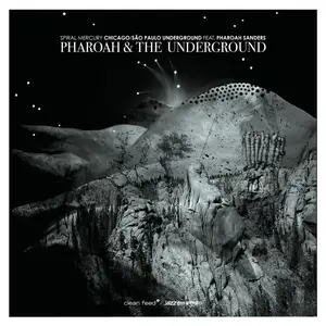 Chicago/São Paulo Underground & Pharoah Sanders - Pharoah & The Underground - Spiral Mercury (2014) {Repost}