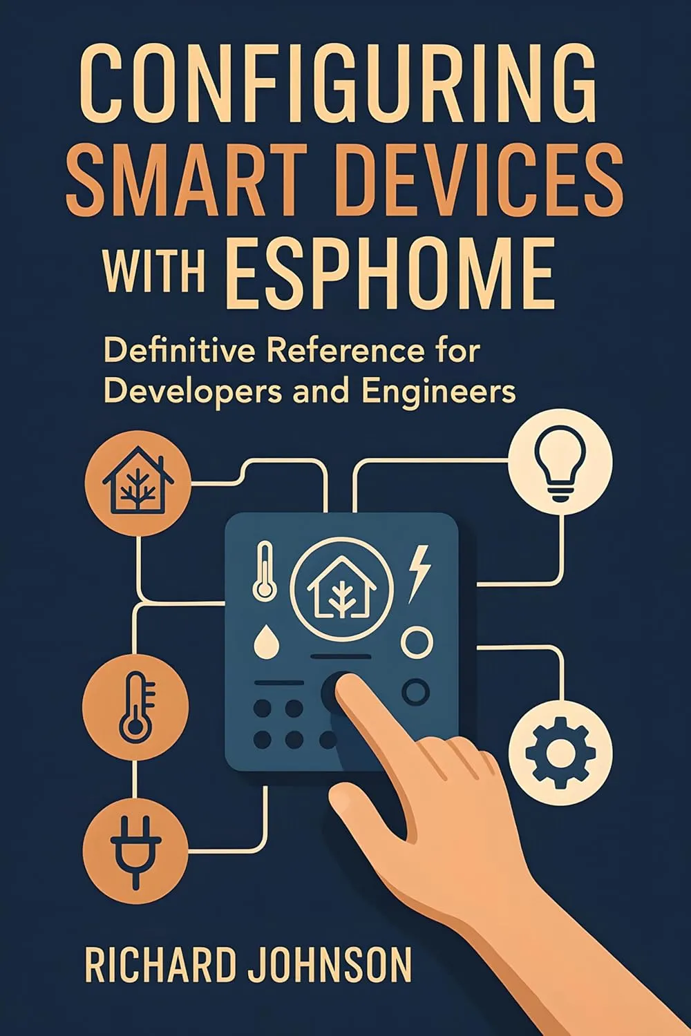 Configuring Smart Devices with ESPHome: Definitive Reference for Developers and Engineers