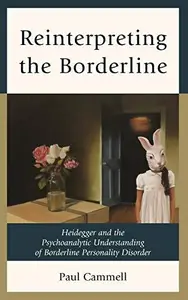 Reinterpreting the Borderline : Heidegger and the Psychoanalytic Understanding of Borderline Personality Disorder