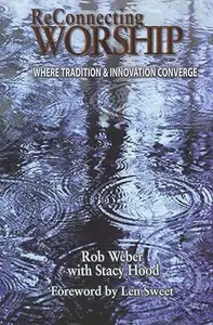 ReConnecting Worship: Where Tradition and Innovation Converge. Study Guide