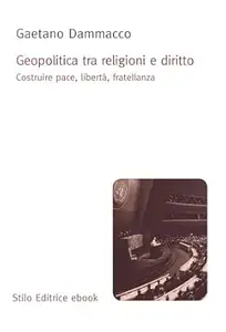 Geopolitica tra religioni e diritto: Costruire pace, libertà, fratellanza (Universitaria)
