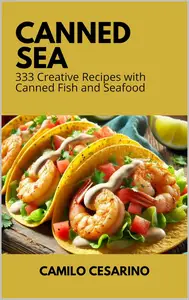 Canned Sea: 333 Indispensable Recipes with Canned Fish and Seafood