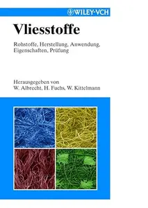 Vliesstoffe: Rohstoffe, Herstellung, Anwendung, Eigenschaften, Prüfung