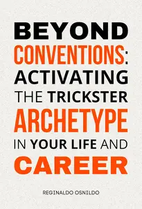 Beyond Conventions: Activating the Trickster Archetype in Your Life and Career