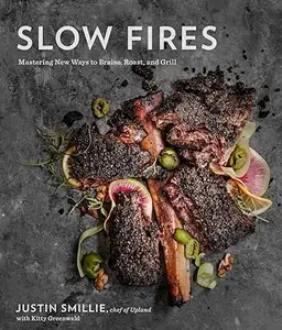 Slow Fires: Mastering New Ways to Braise, Roast, and Grill: A Cookbook (Repost)