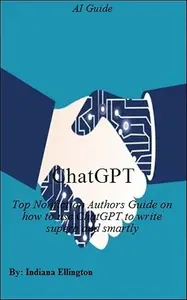 ChatGPT: Top Nonfiction Authors Guide on how to use ChatGPT to write superb and smartly