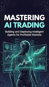 Mastering AI Trading: Building and Deploying Intelligent Agents for Profitable Markets