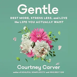 Gentle: Rest More, Stress Less, and Live the Life You Actually Want [Audiobook]