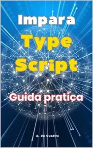 Impara TypeScript: Guida Pratica (Italian Edition)