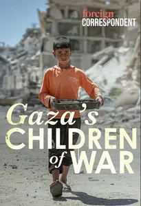 ABC - Foreign Correspondent: Gaza's Children Of War (2025)