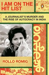 I Am on the Hit List: A Journalist's Murder and the Rise of Autocracy in India