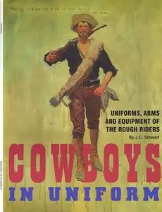 Cowboys in Uniform: Uniforms, Arms and Equipment of the Rough Riders