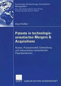 Patente in Technologie-Orientierten Mergers & Acquisitions: Nutzen, Prozessmodell, Entwicklung und Interpretation semantischer