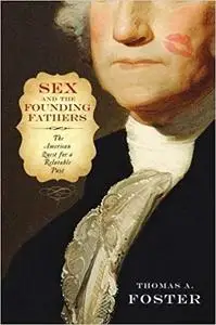 Sex and the Founding Fathers: The American Quest for a Relatable Past (Repost)