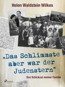«Das Schlimmste aber war der Judenstern - Das Schicksal meiner Familie» by Helen Waldstein Wilkes