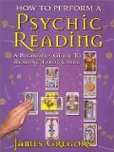 How to Perform a Psychic Reading - A Beginner's Guide to Reading Tarot Cards