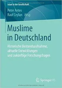 Muslime in Deutschland: Historische Bestandsaufnahme, aktuelle Entwicklungen und zukünftige Forschungsfragen