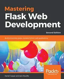 Mastering Flask Web Development: Build enterprise-grade, scalable Python web applications, 2nd Edition