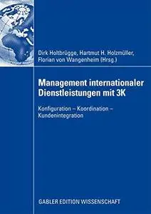 Management internationaler Dienstleistungen mit 3K: Konfiguration – Koordination – Kundenintegration