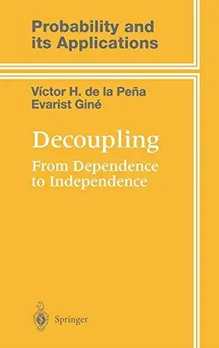 Decoupling: From Dependence to Independence: Randomly Stopped Processes U-Statistics and Processes Martingales and Beyond