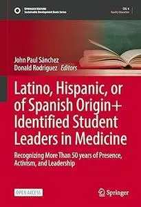 Latino, Hispanic, or of Spanish Origin+ Identified Student Leaders in Medicine: Recognizing More Than 50 years of Presen