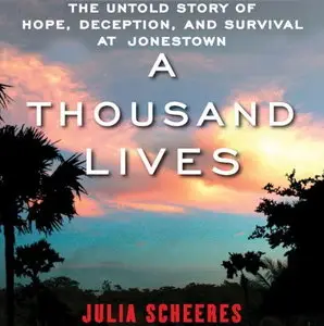 A Thousand Lives: The Untold Story of Hope, Deception, and Survival at Jonestown [Audiobook]
