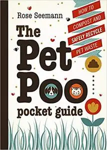 The Pet Poo Pocket Guide: How to Safely Compost & Recycle Pet Waste