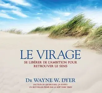Wayne Dyer, "Le virage - se libérer de l'ambition pour retrouver le sens" (2CD audio)