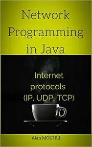 Network Programming in Java: Internet protocols (IP, UDP, TCP)