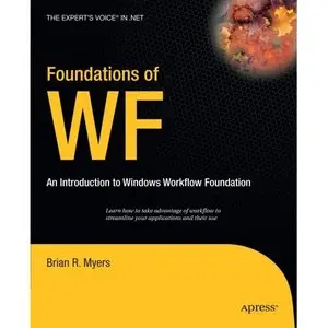 Brian Myers, Foundations of WF: an Introduction to Windows Workflow Foundation (Repost) 
