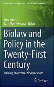 Biolaw and Policy in the Twenty-First Century: Building Answers for New Questions