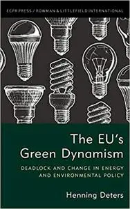 The EU's Green Dynamism: Deadlock and Change in Energy and Environmental Policy