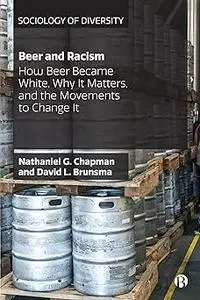 Beer and Racism: How Beer Became White, Why It Matters, and the Movements to Change It