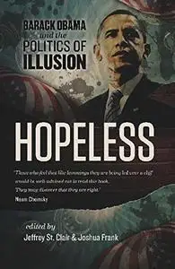 Hopeless : Barack Obama and the politics of illusion