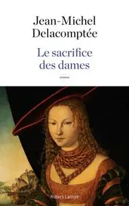 Jean-Michel Delacomptée, "Le sacrifice des dames"