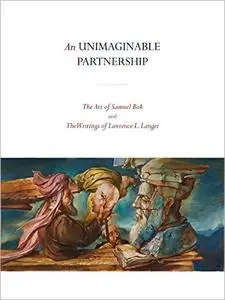 An Unimaginable Partnership: The Art of Samuel Bak and The Writings of Lawrence L. Langer